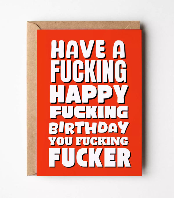 "Have A Fucking Happy Fucking Birthday" Greeting Card
