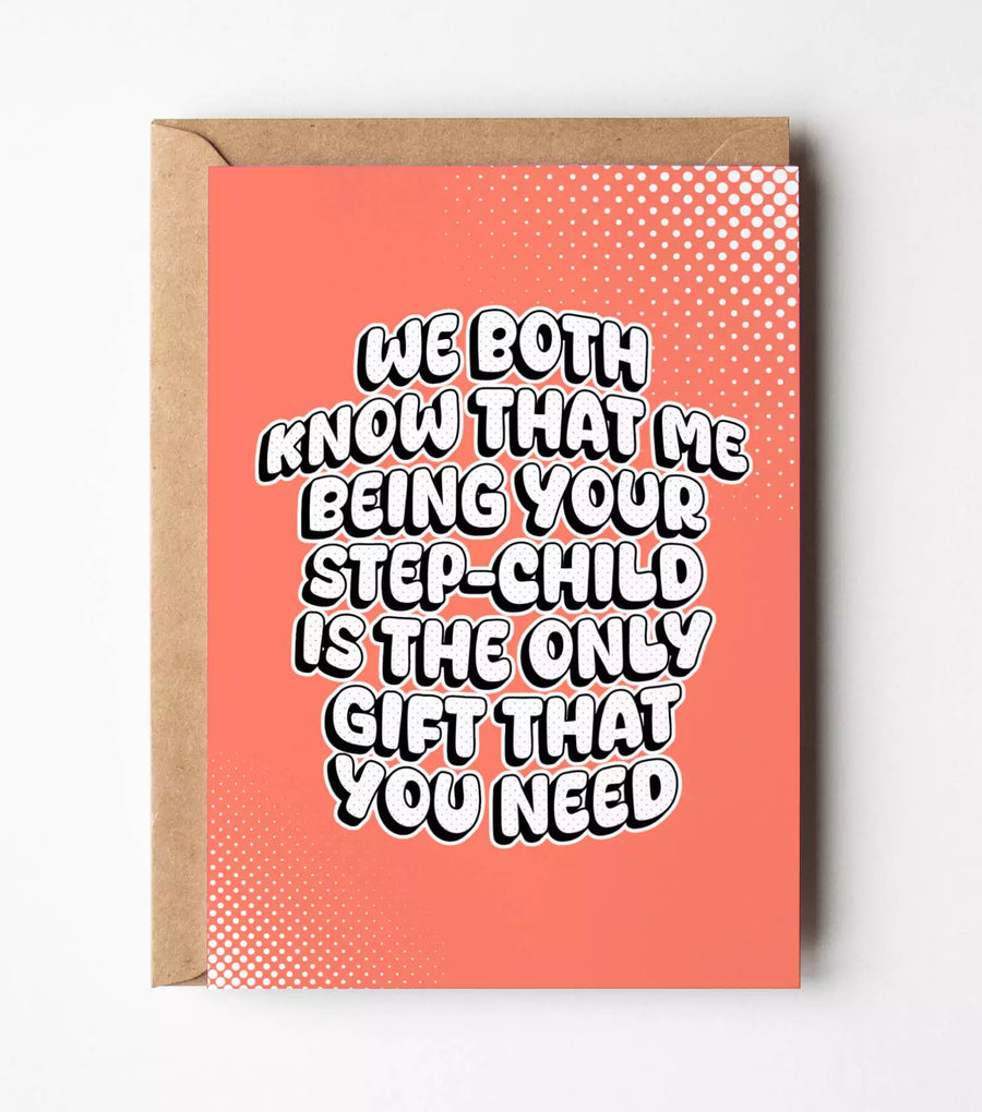 Me Being Your Stepchild Is The Only Gift You Need Card