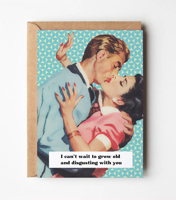 I Can't Wait To Grow Old And Disgusting With You - Valentines Day Greeting Card