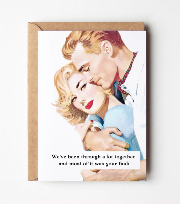 We've Been Through A Lot Together - Valentines Day Greeting Card