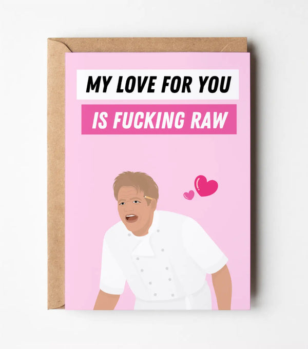 Gordon Ramsay: My Love For You Is Fucking Raw - Funny Greeting Card