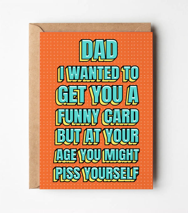 Dad, You Might Piss Yourself - Father's Day Greeting Card