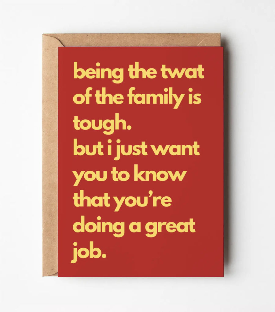 Being The Twat Of The Family Is Tough - Funny Greeting Card