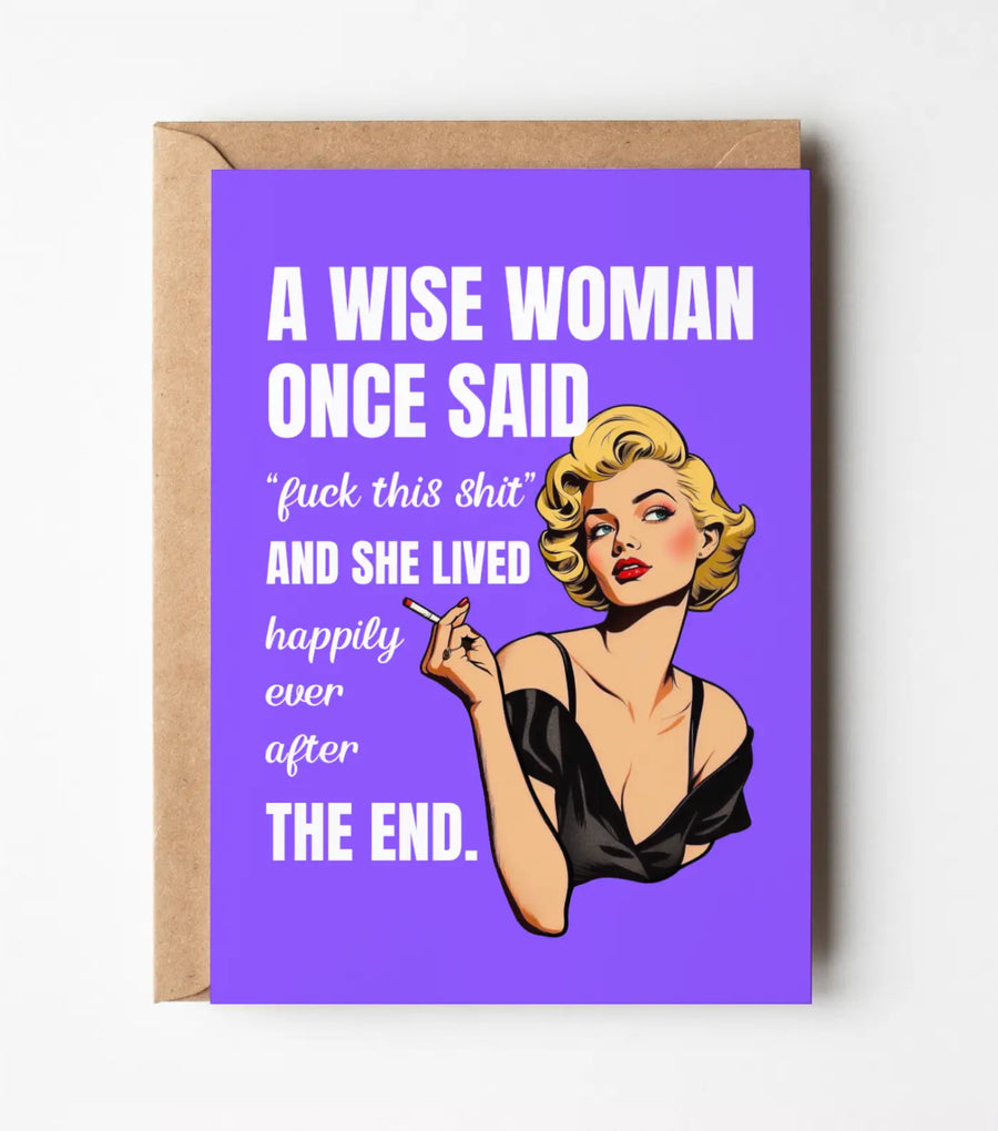 A Wise Woman Once Said - Funny Greeting Card