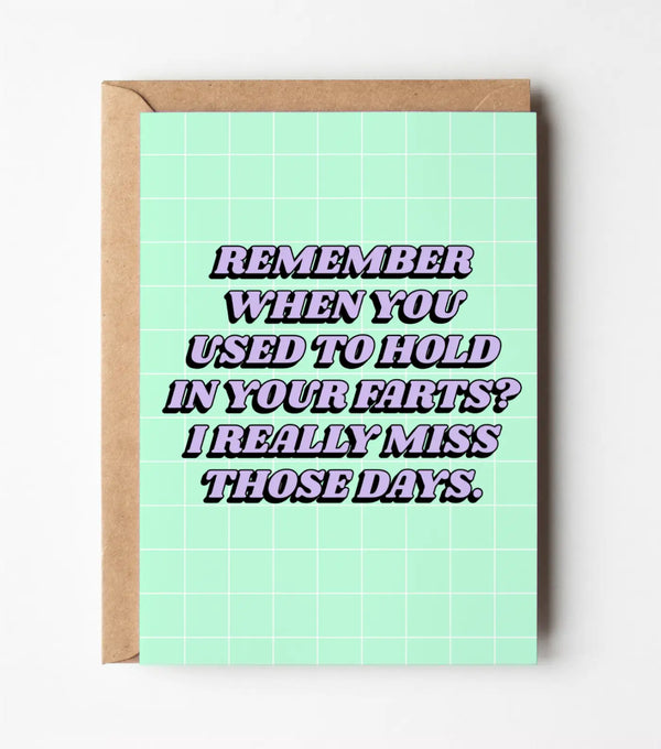I Miss When You Used To Hold In Your Farts - Greeting Card