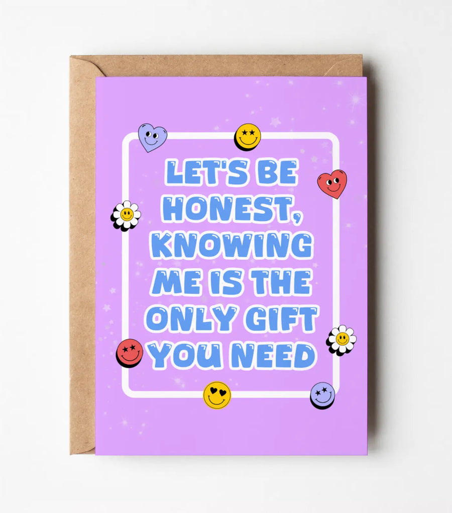 Knowing Me Is The Only Gift You Need - Funny Greeting Card