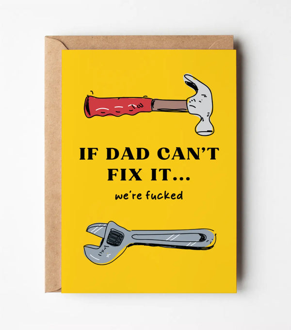 If Dad Can't Fix It We're Fucked - Funny Greeting Card