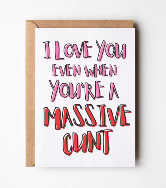 I Love You Even When You're A Massive Cunt Card Wholesale