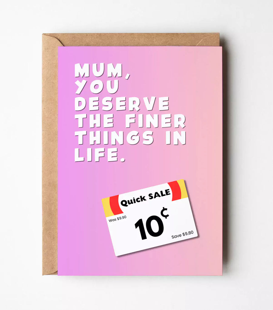 Mum, You Deserve The Finer Things In Life Greeting Card