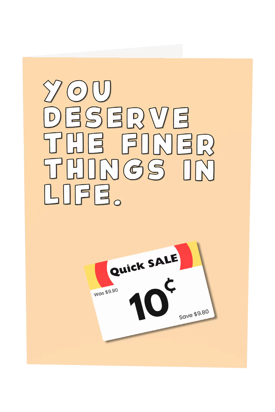 You Deserve The Finer Things in Life Greeting Card