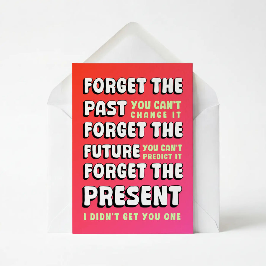 Forget The Present I Didn't Get You One - Funny Greeting Card