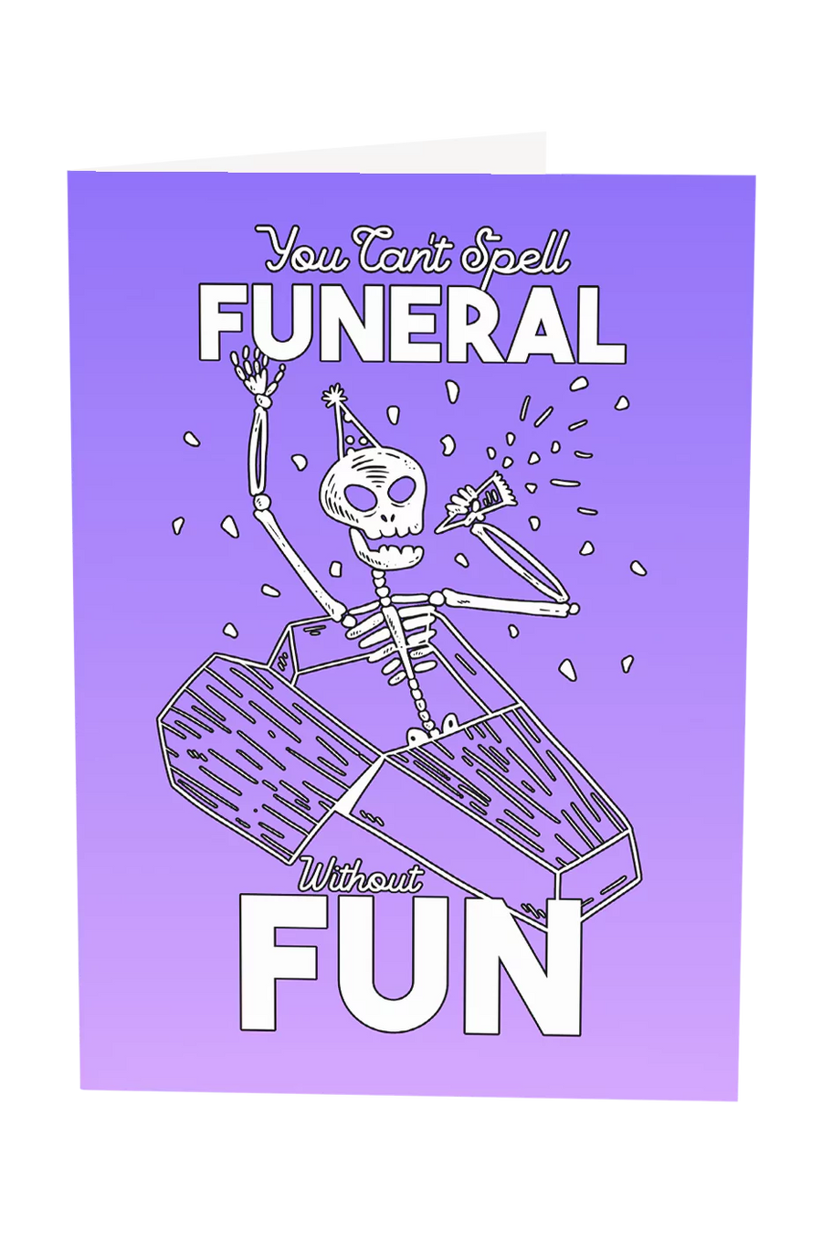 You Can't Spell Funeral Without Fun Greeting Card