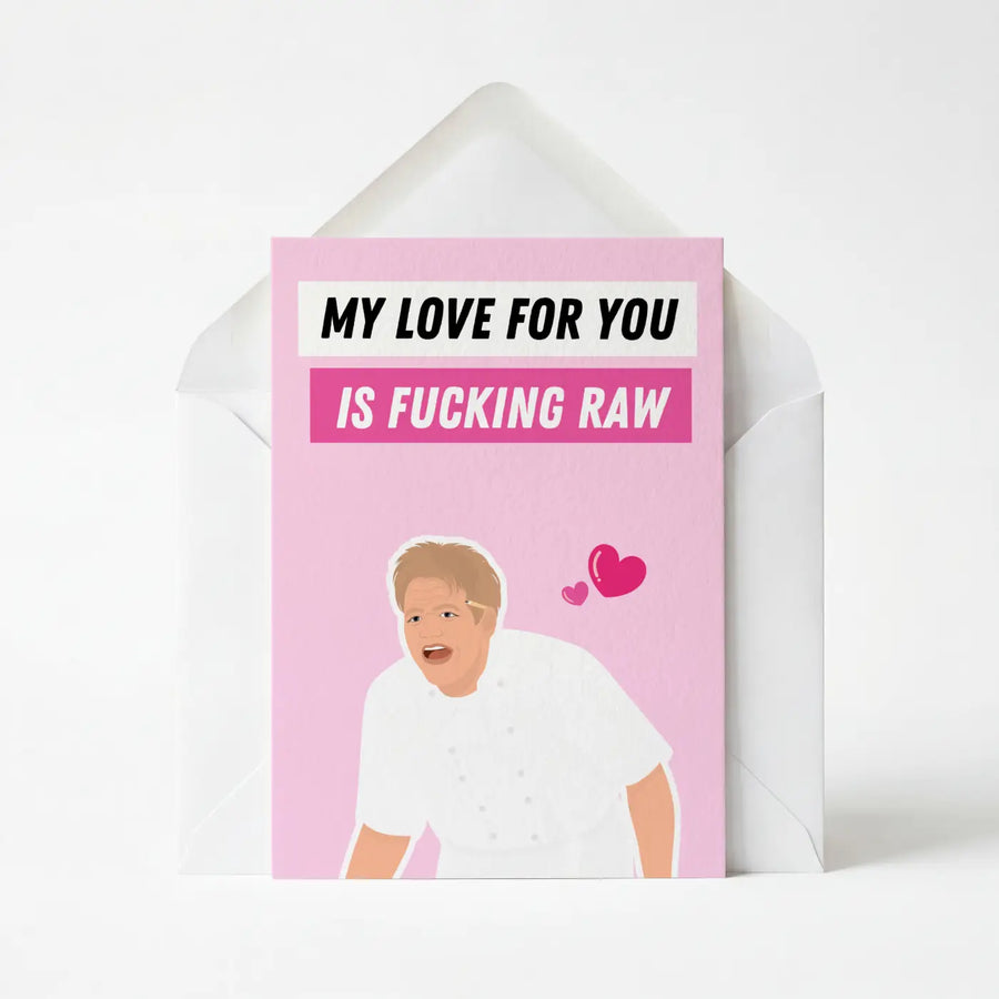 Gordon Ramsay: My Love For You Is Fucking Raw - Funny Greeting Card