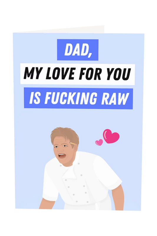 Gordon Ramsay: Dad, My Love For You Is Fucking Raw