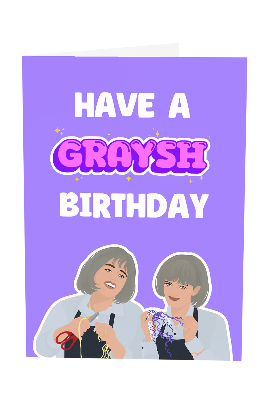 Kath & Kim: Have A Graysh Birthday Greeting Card