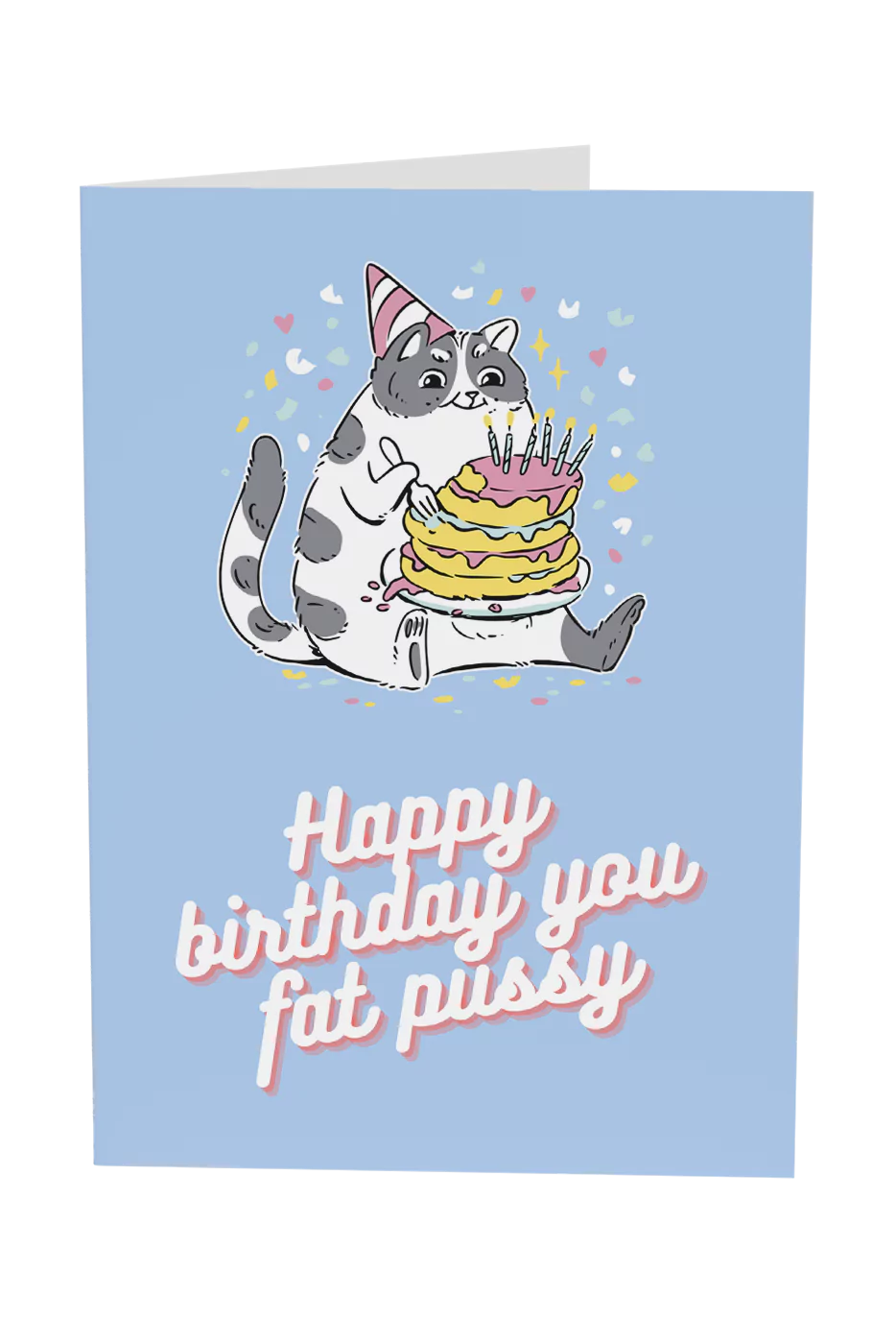 Happy Birthday You Fat Pussy Greeting Card