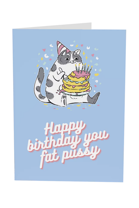 Happy Birthday You Fat Pussy