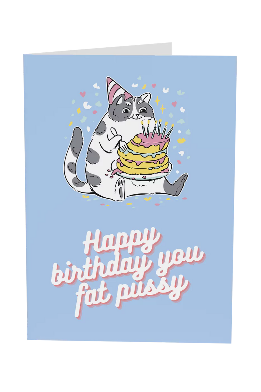 Happy Birthday You Fat Pussy Greeting Card