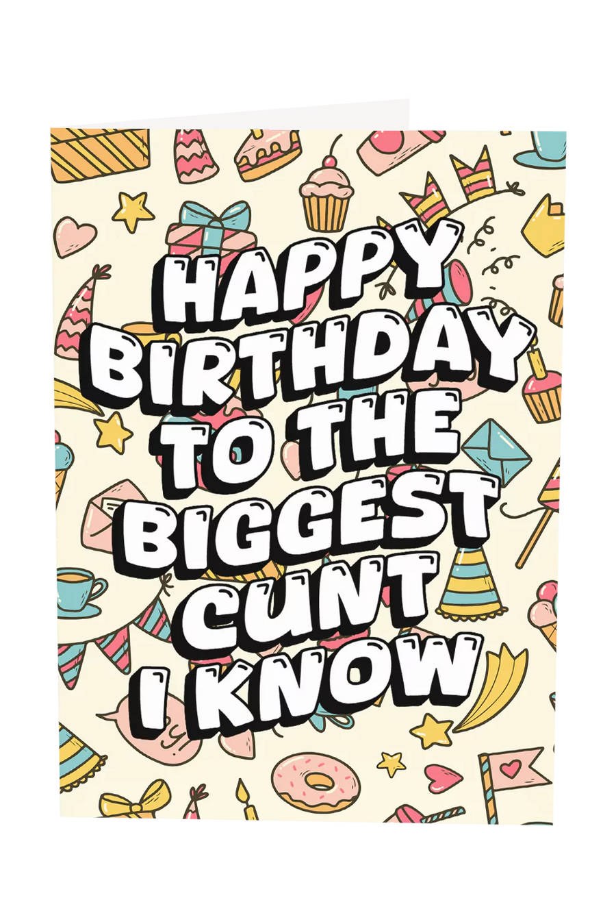 Happy Birthday To The Biggest Cunt I Know Greeting Card