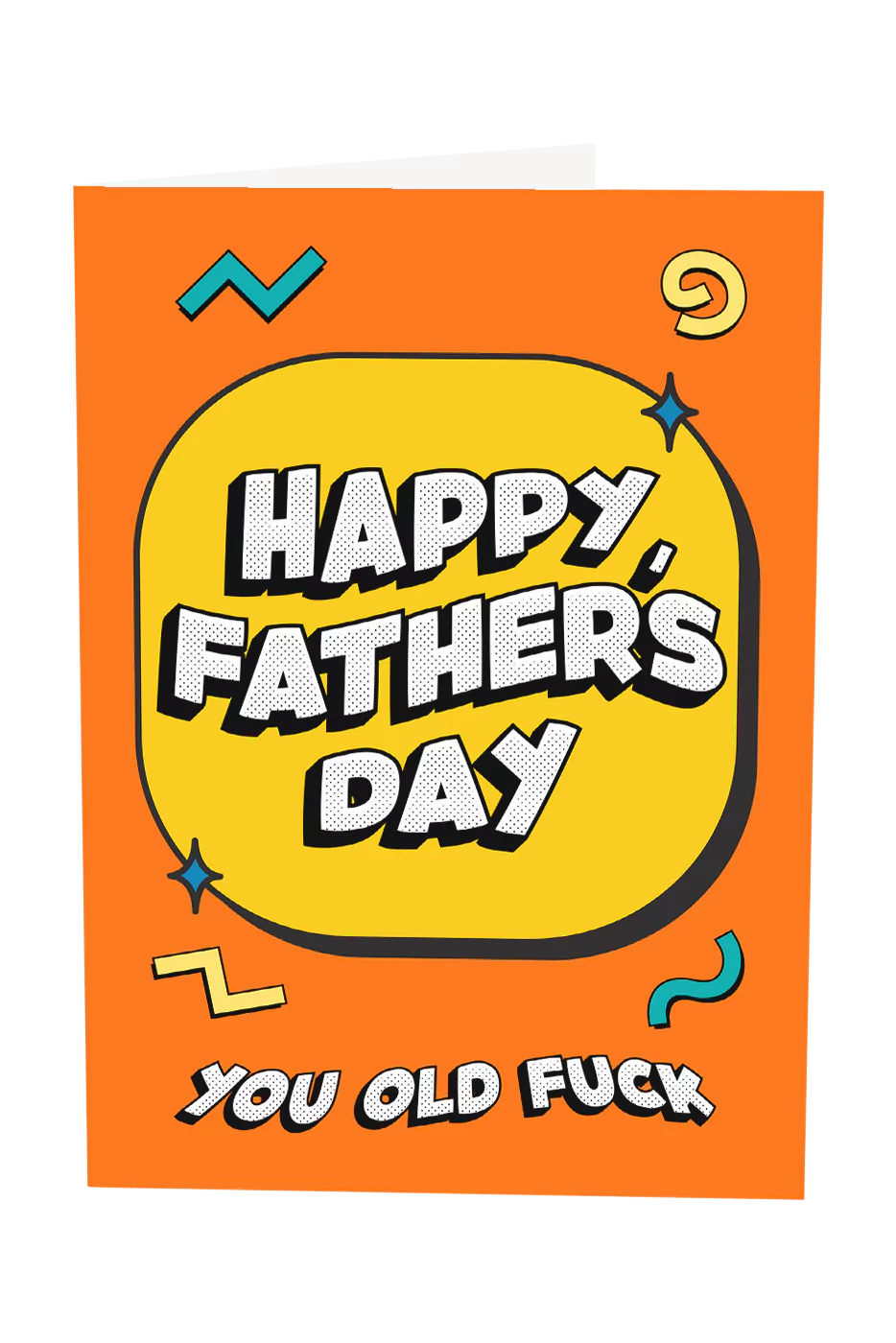 Happy Fathers Day You Old Fuck
