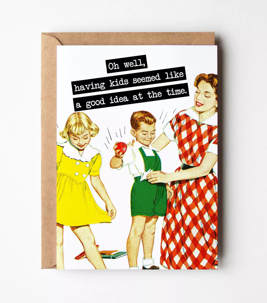 Having Kids Seemed Like A Good Idea Greeting Card