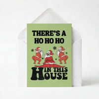 There's A Ho Ho Ho In This House - Christmas Greeting Card