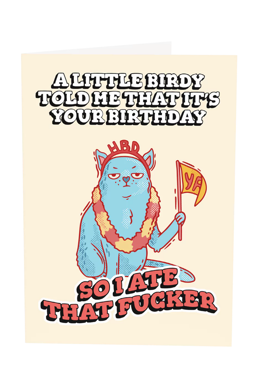 A Little Birdy Told Me It's Your Birthday So I Ate It Greeting Card