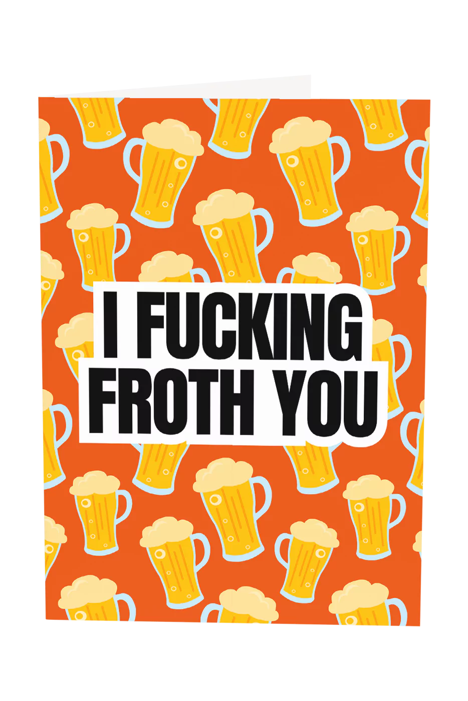 I Froth You