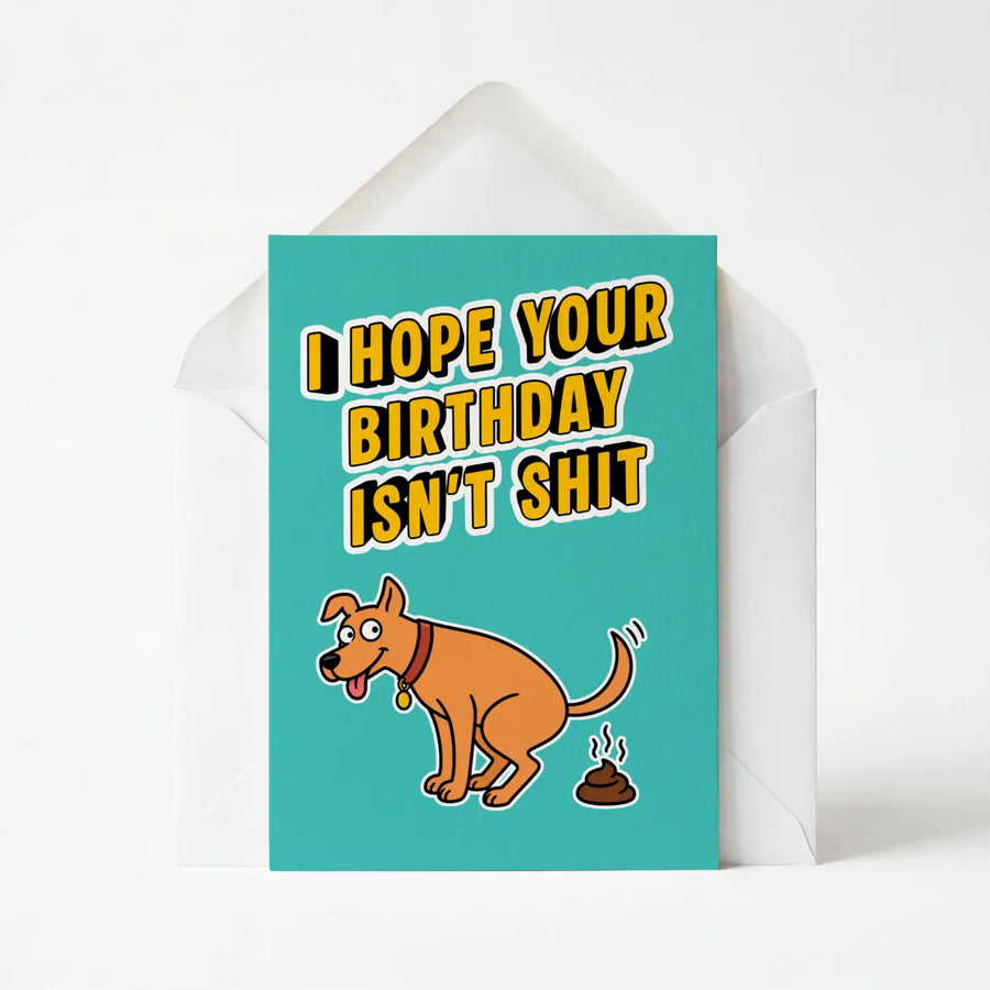I Hope Your Birthday Isn't Shit - Greeting Card
