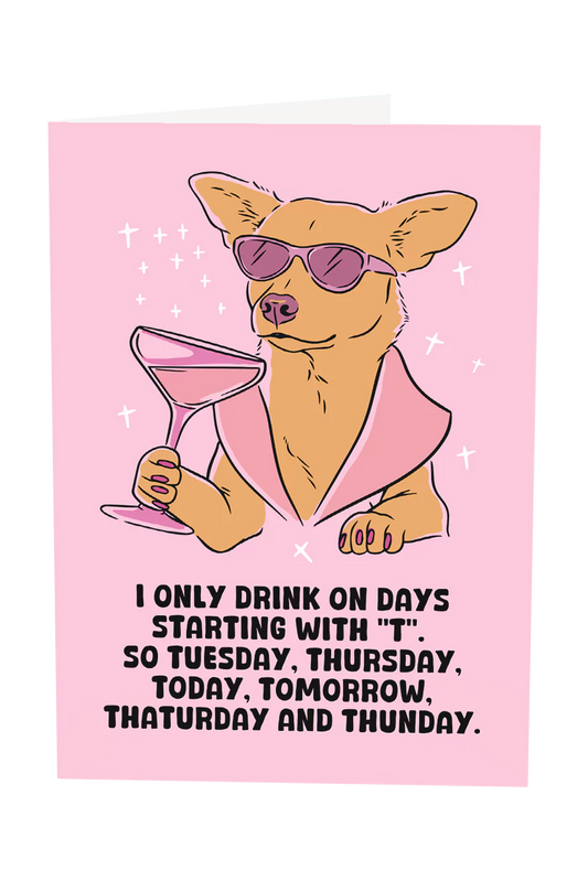 I Only Drink On Days Starting With "T" Greeting Card