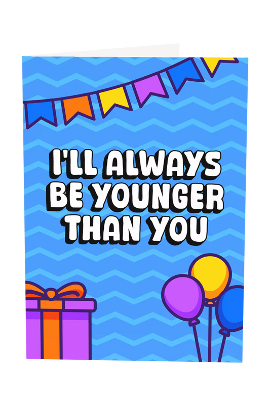 I'll Always Be Younger Than You
