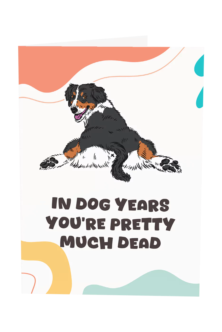 In Dog Years You're Pretty Much Dead Greeting Card