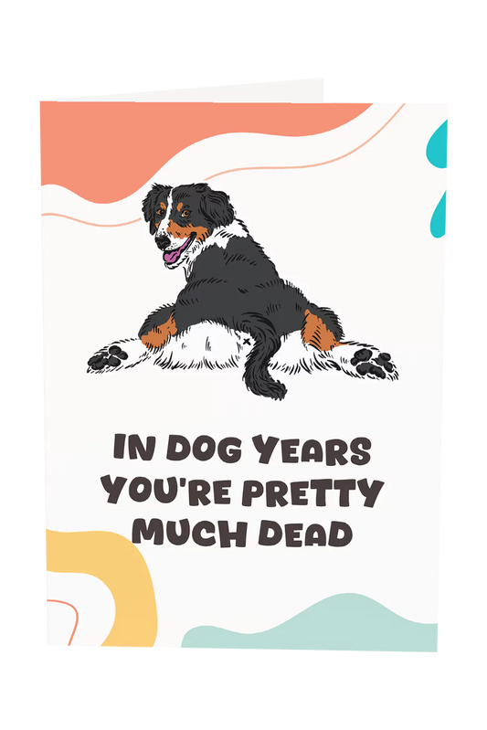 In Dog Years You're Pretty Much Dead Greeting Card