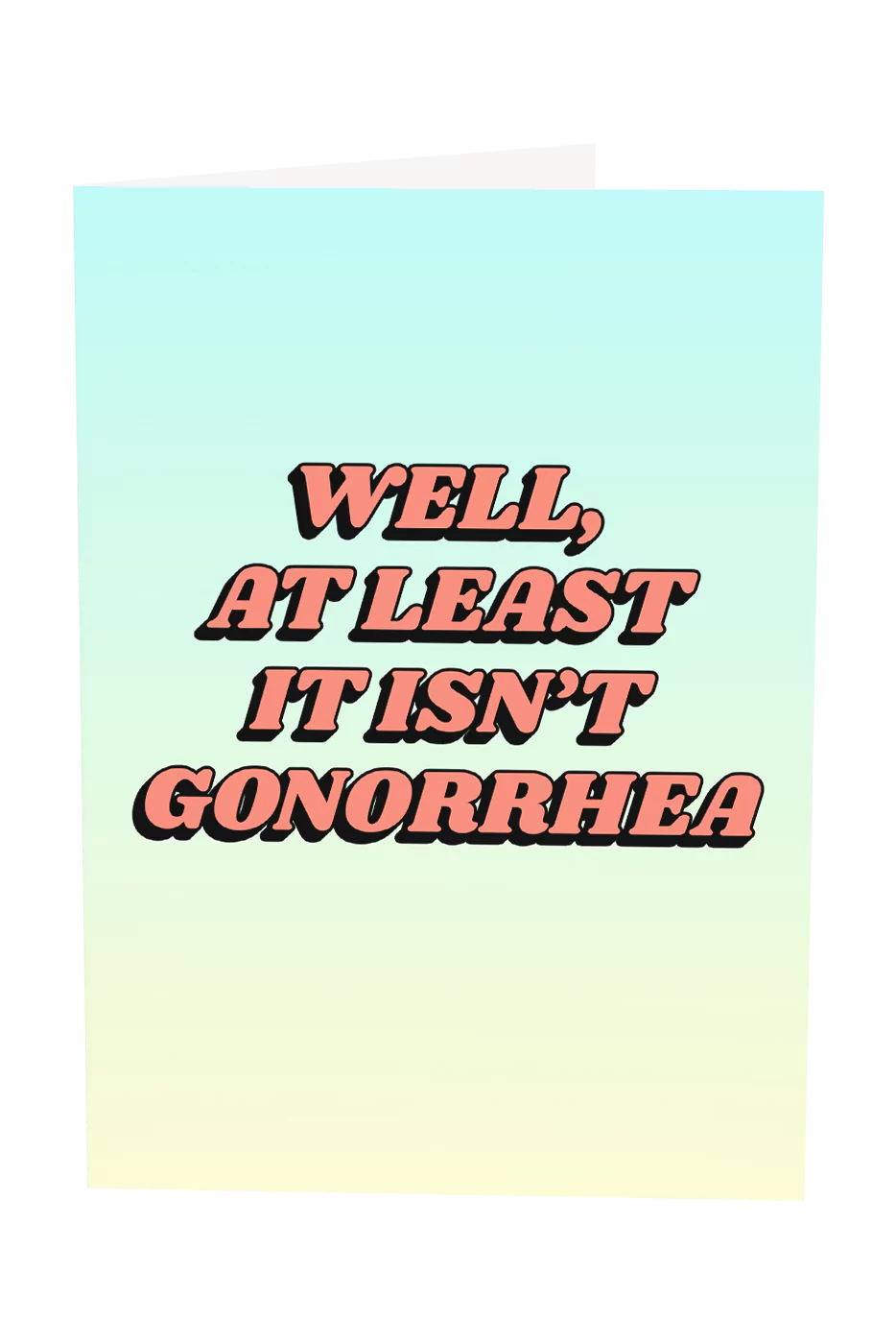 At Least It's Not Gonorrhea Greeting Card