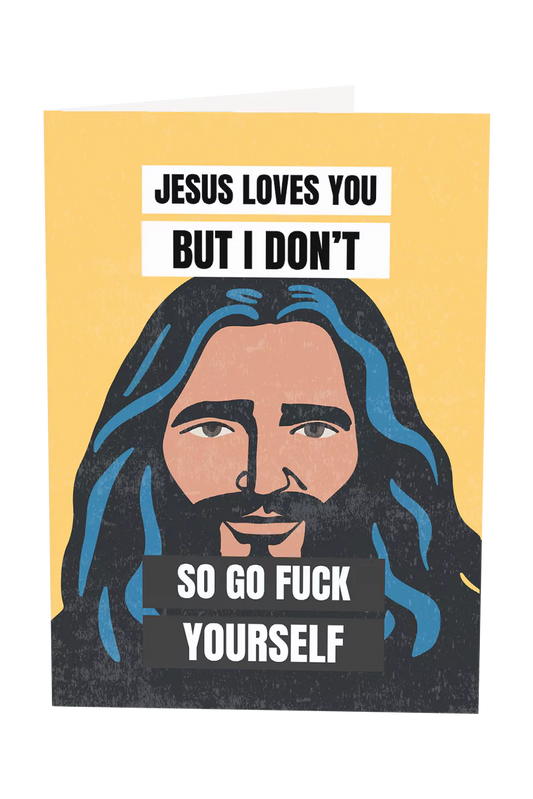 Jesus Loves You But I Don't Greeting Card