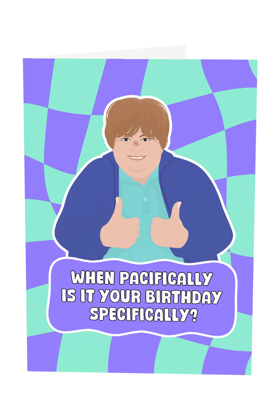 Kath & Kim: When Pacifically Is It Your Birthday Specifically Greeting Card