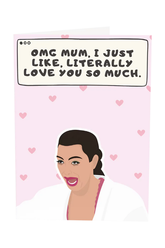Kim Kardashian Mum, I Just Like Literally Love You So Much Greeting Card Wholesale