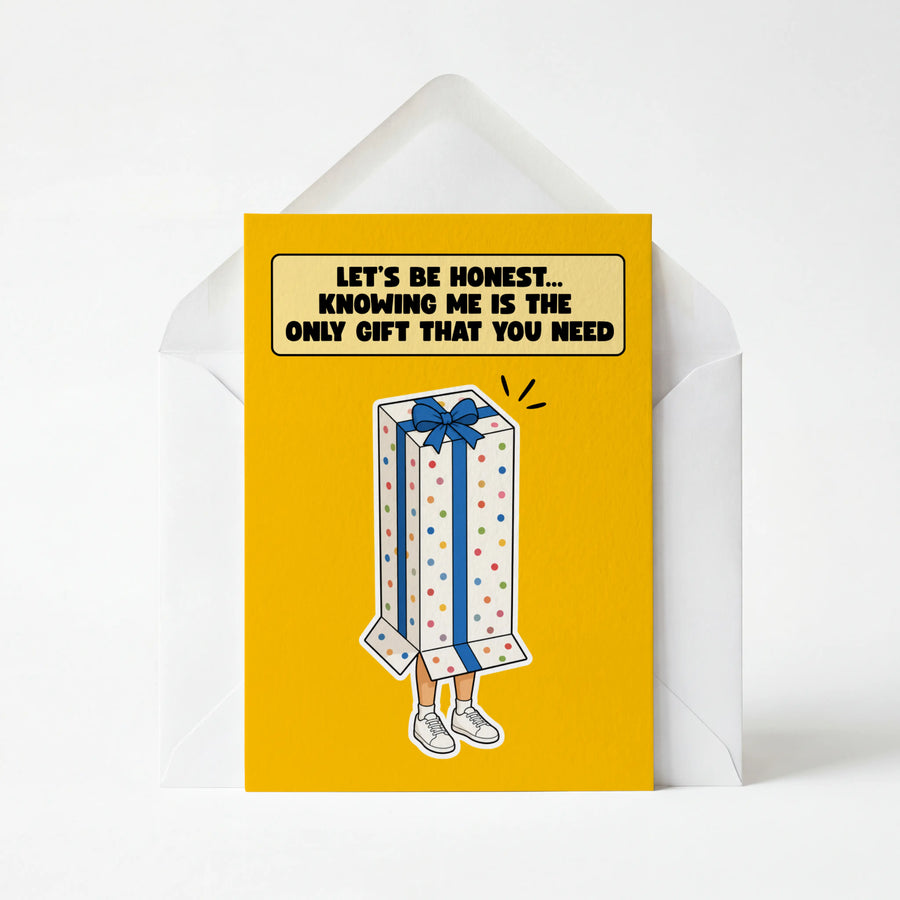 Knowing Me Is The Only Gift You Need - Funny Greeting Card