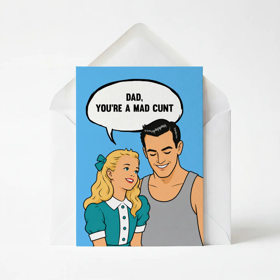 Dad, You're A Mad Cunt - Father's Day Greeting Card