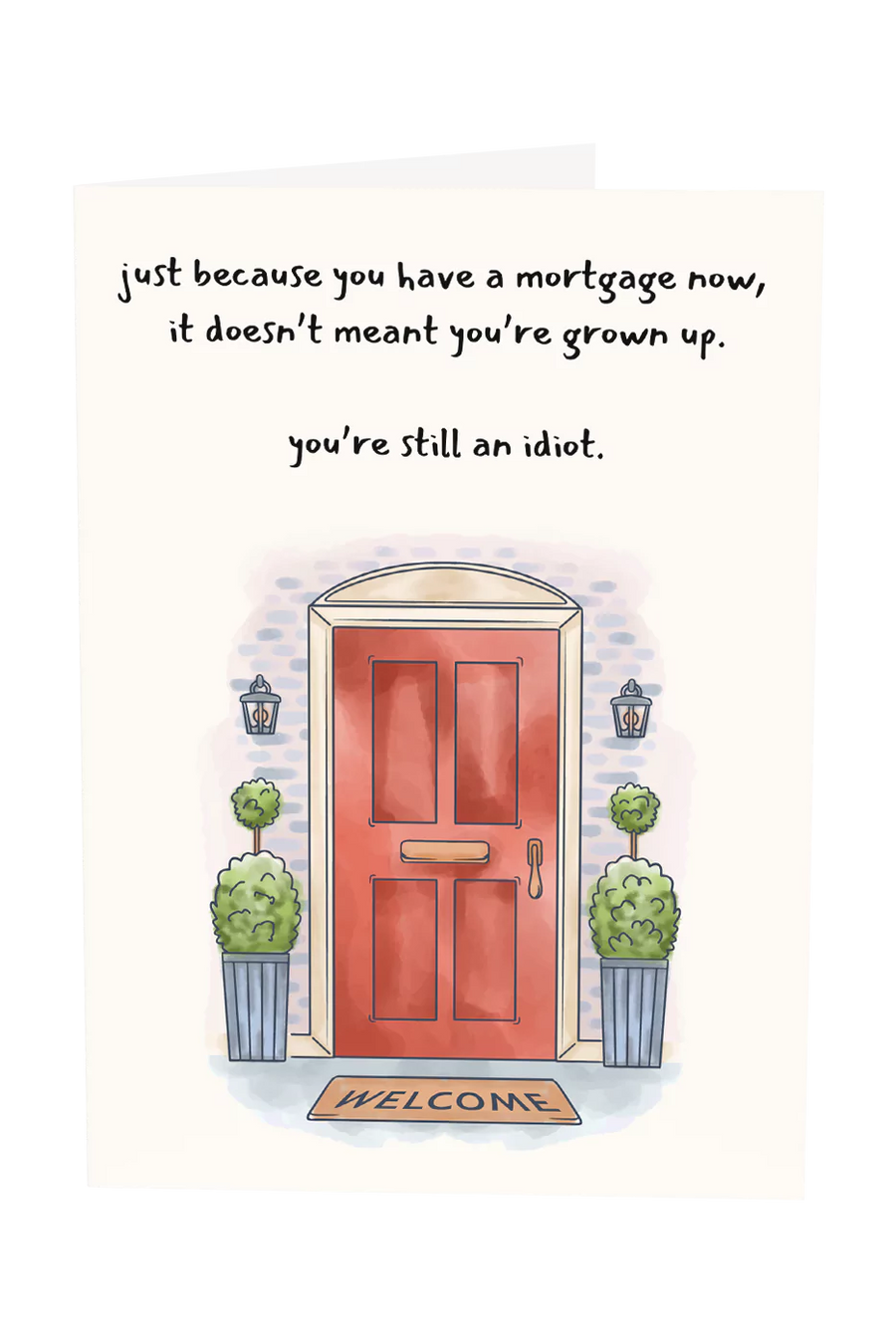 Just Because You Have A Mortgage Now Greeting Card