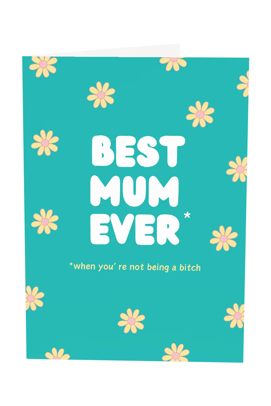 Best Mum Ever, When You're Not Being a Bitch