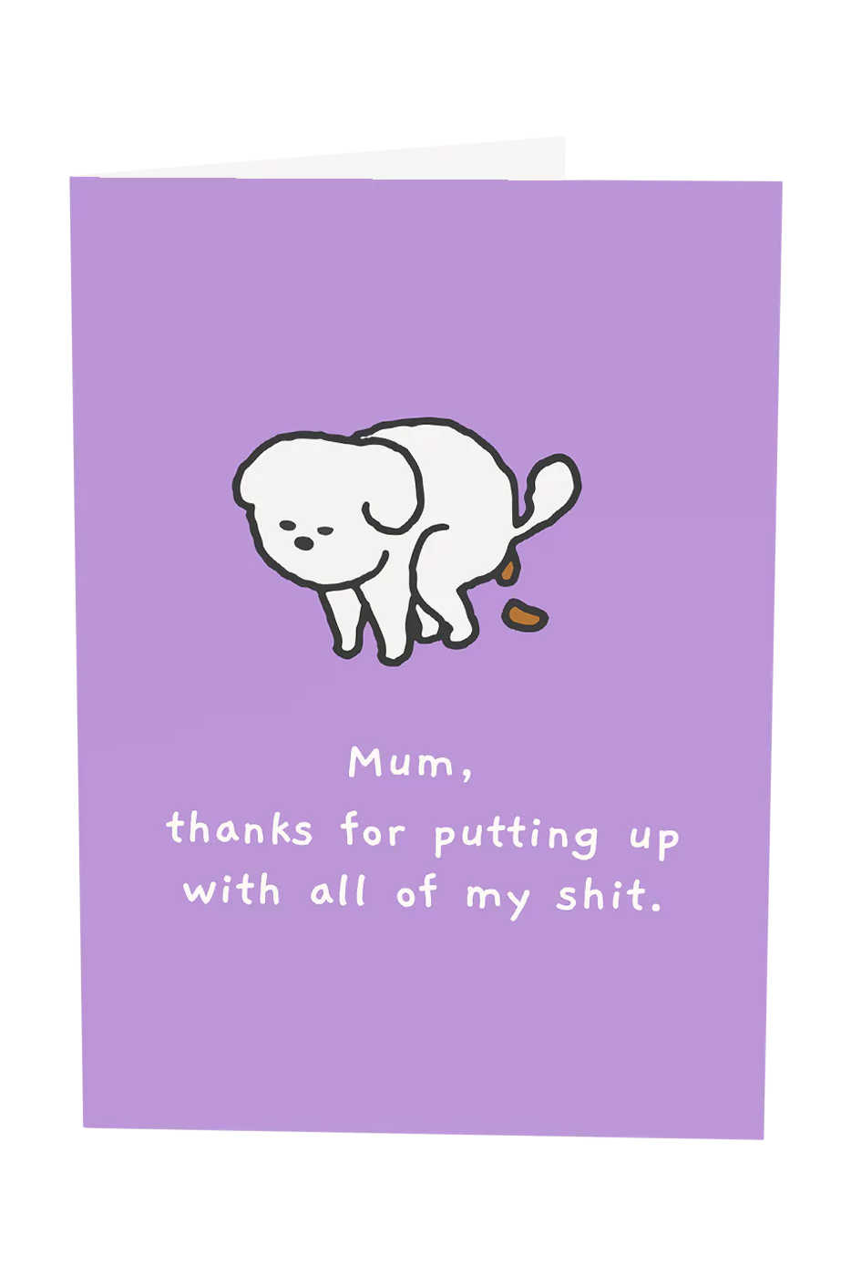Mum, Thanks For Putting Up With All My Shit