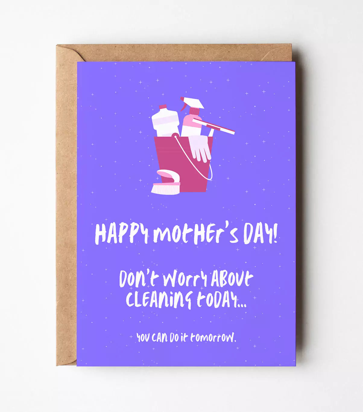 Mum Don't Worry About Cleaning Today Card