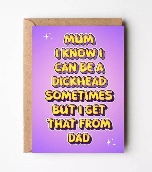 "Mum I Know I Can Be A Dickhead Sometimes" Mother's Day Card