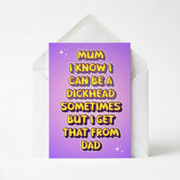 Mum I Know I Can Be A Dickhead Sometimes