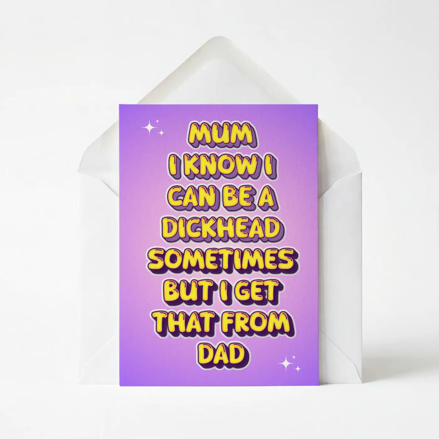 Mum I Know I Can Be A Dickhead Sometimes - Mother's Day Card