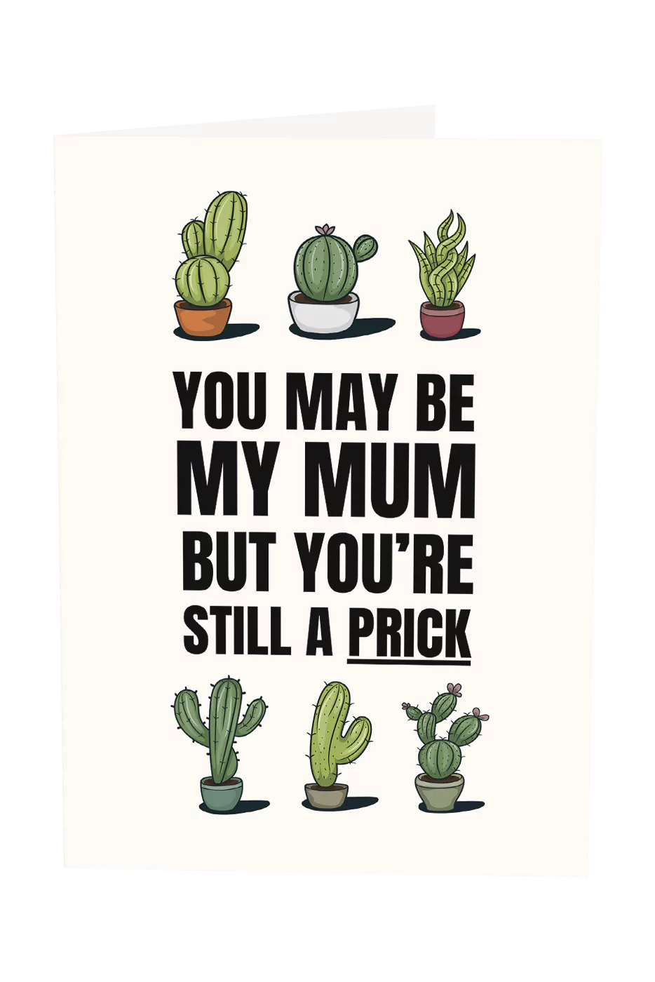 You May Be My Mum But You're Still A Prick