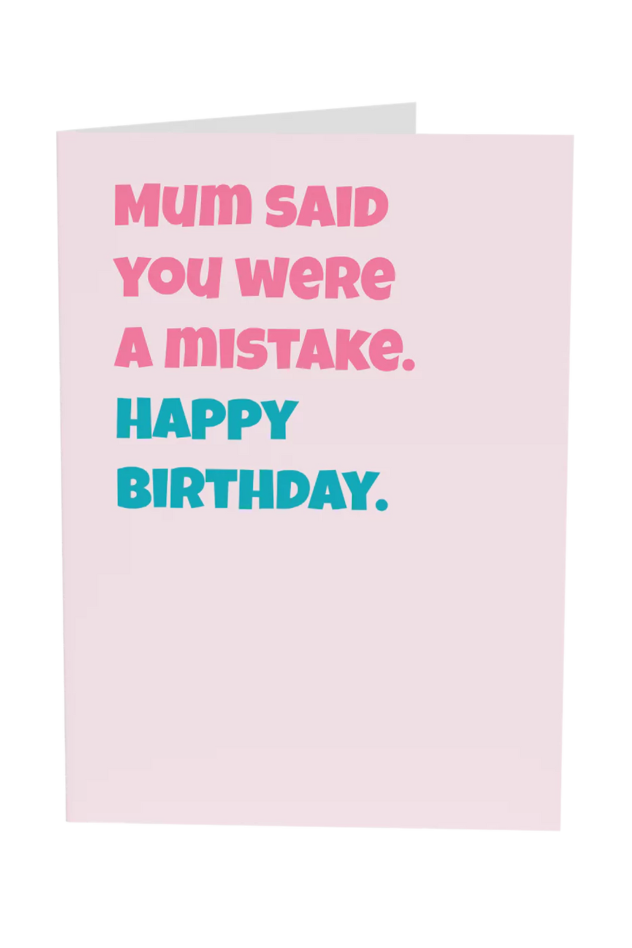 Mum Said You Were A Mistake Greeting Card
