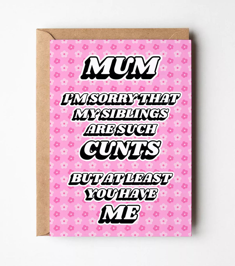 Mum Sorry My Siblings Are Such Cunts Greeting Card