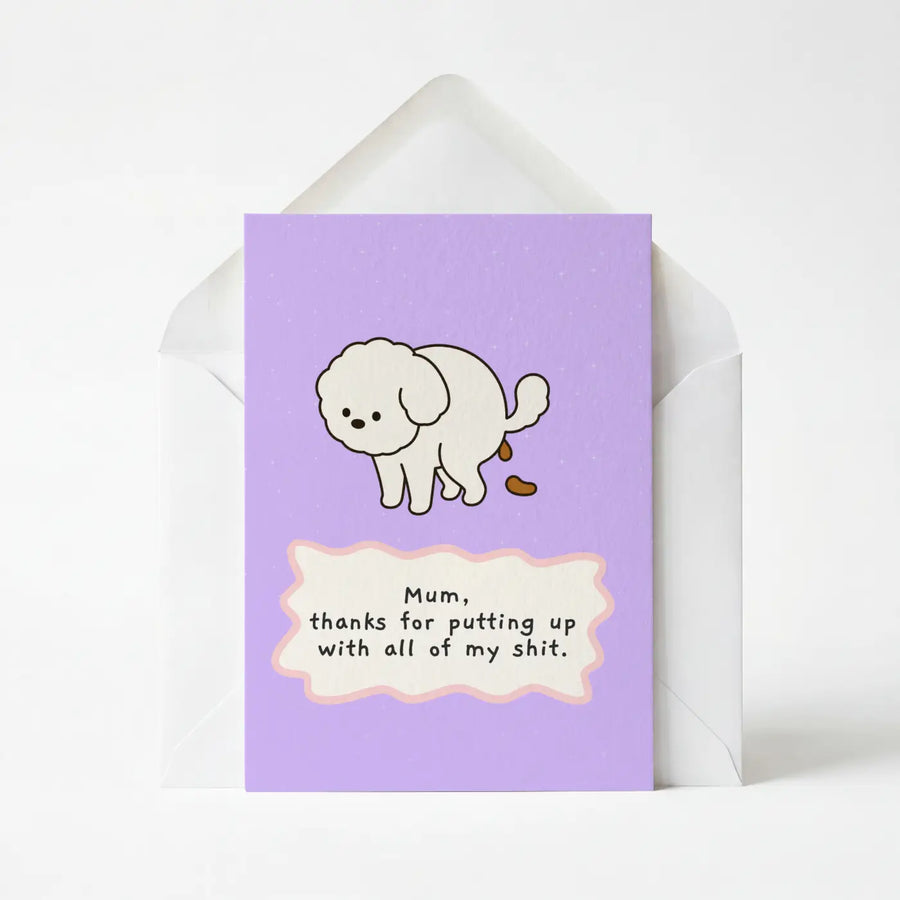 Mum, Thanks For Putting Up With All My Shit - Mother's Day Greeting Card